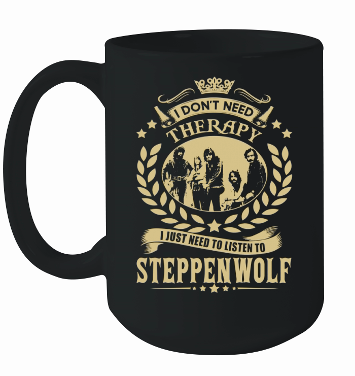 I Dont Need Therapy I Just Need To Listen To Steppenwolf TShirt Ceramic Mug