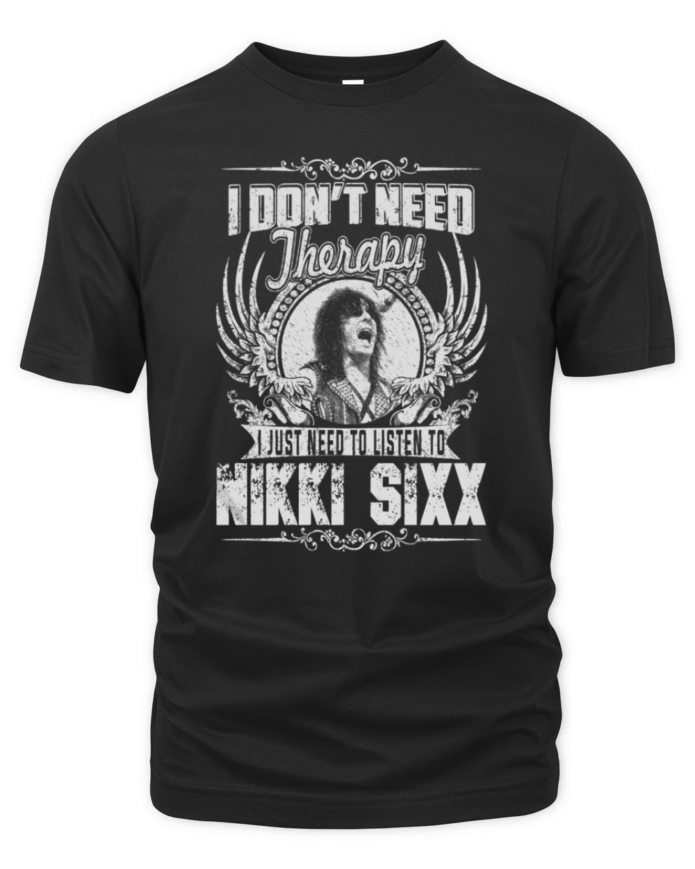 I Don't Need Therapy i Just Need To Listen To Nikki Sixx TShirt Organic Unisex T-shirt