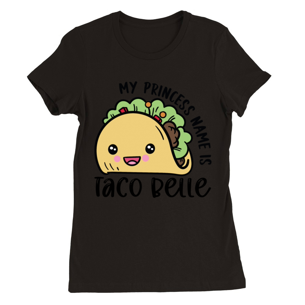 My Princess Name is Taco Belle Premium Womens Crewneck T-shirt