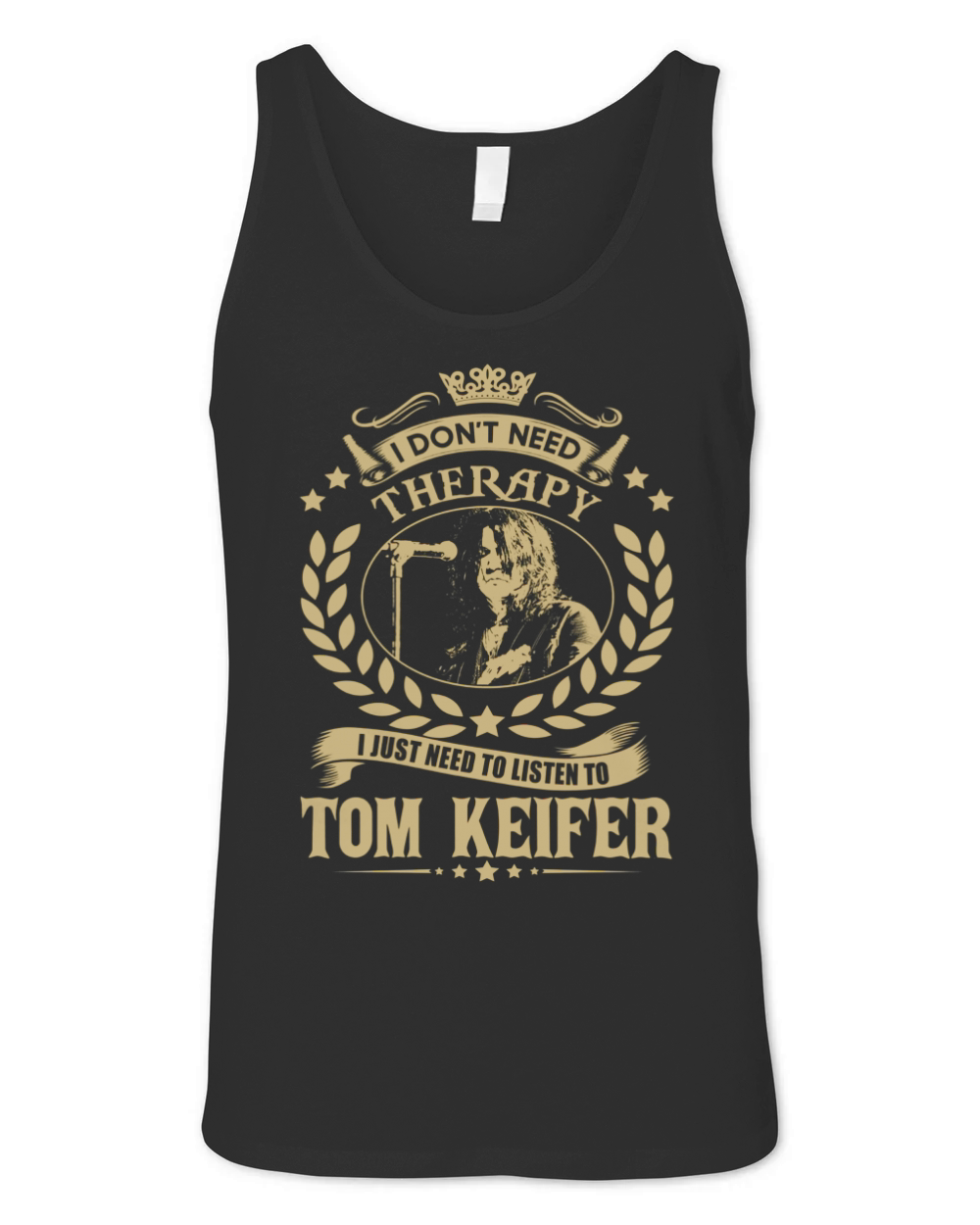 I Dont Need Therapy I Just Need To Listen To Tom Keifer TShirt Unisex Jersey Tank
