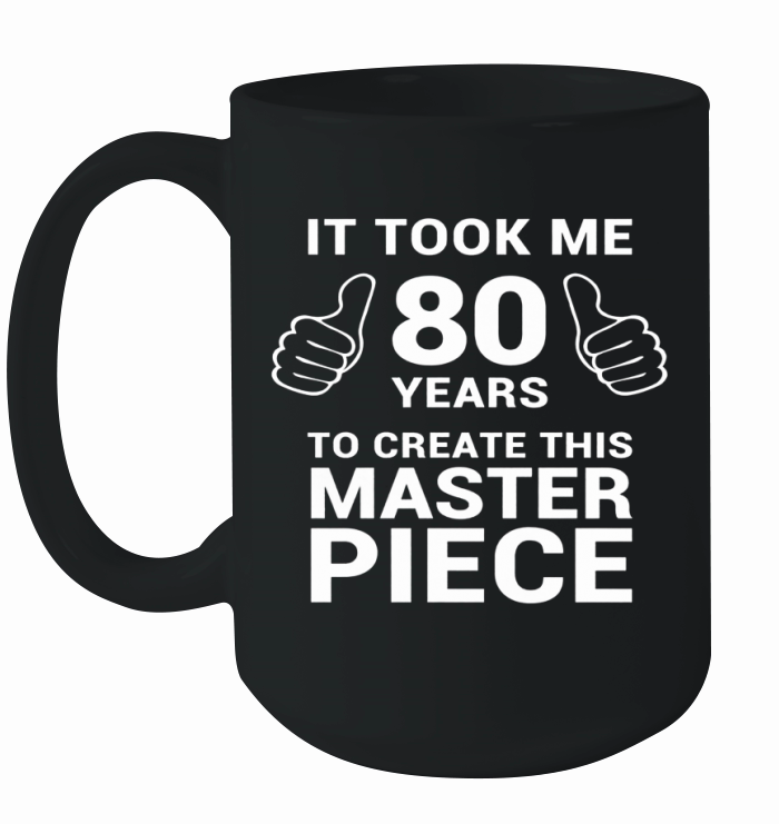Funny 80 Years Old Joke Shirt 80th Birthday Gag Gift Idea Ceramic Mug