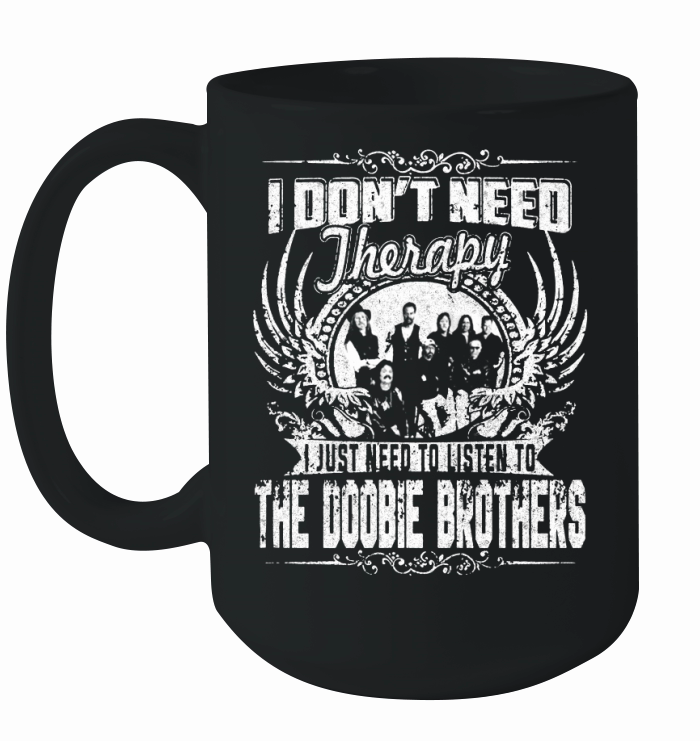 I Don't Need Therapy i Just Need To Listen To The Doobie Brothers TShirt Ceramic Mug