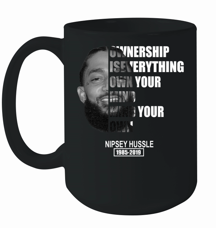 Nipsey Hussle ownership is everything own your mind your own shirt Ceramic Mug