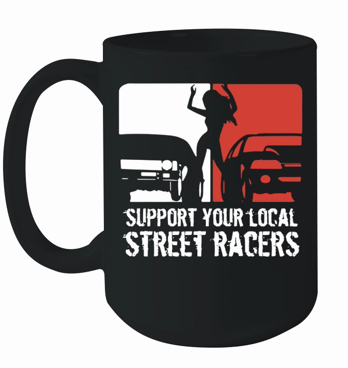Support Your Local Street Racers Ceramic Mug
