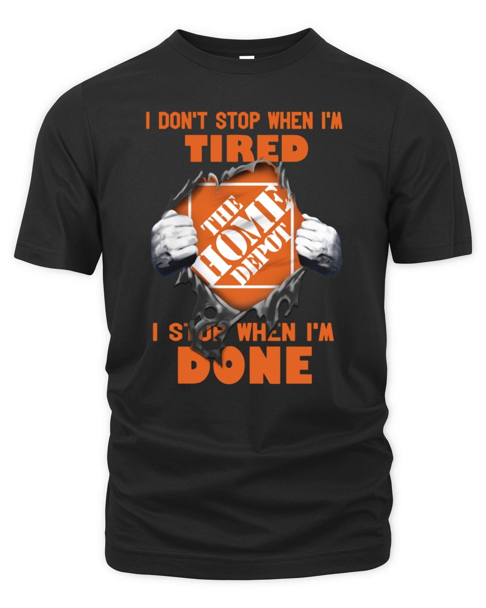 I Dont Stop When Im Tired I Stop When Im Done The Home Depot Organic Unisex T-shirt