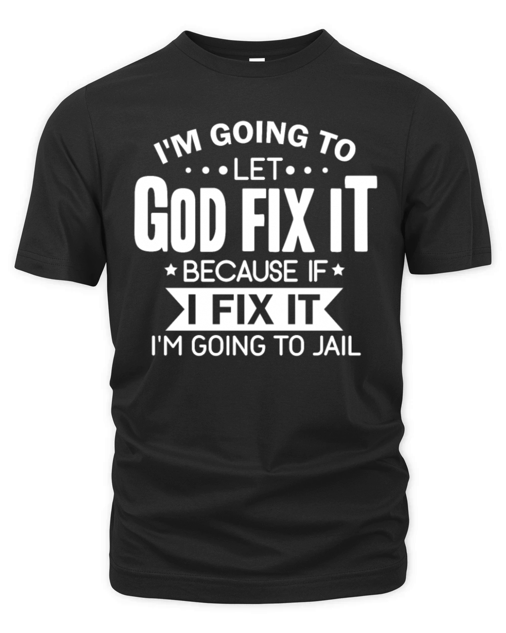 I'm Going To Let God Fix It Going To Jail Organic Unisex T-shirt