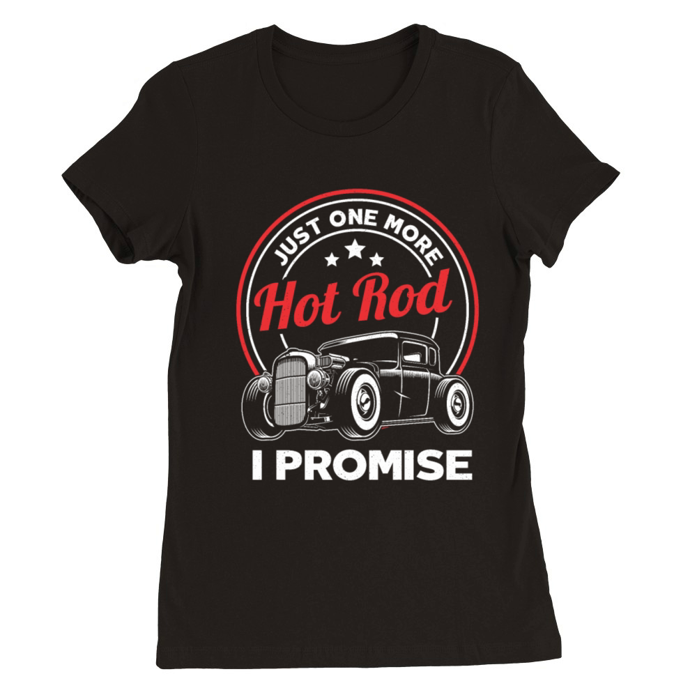Just One More Hot Rod Classic Car Vintage Hotrod Premium Womens Crewneck T-shirt