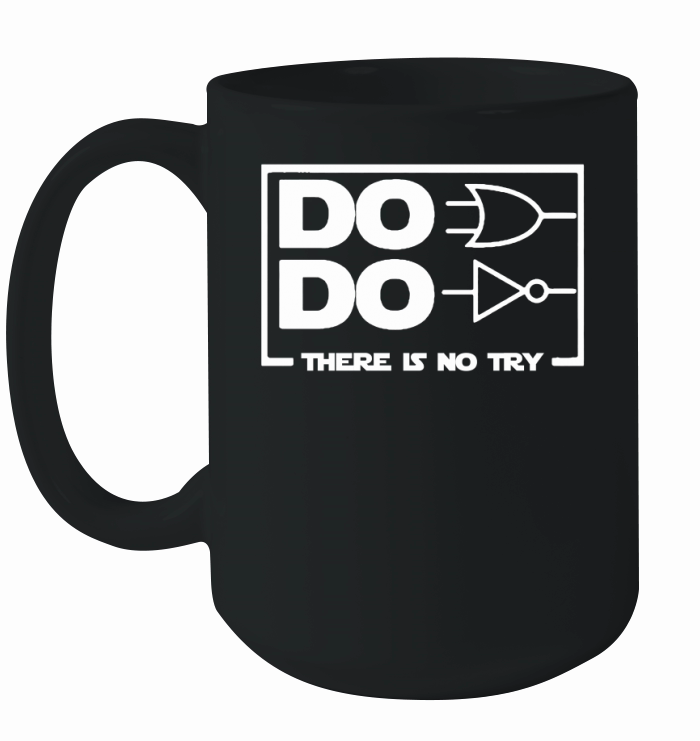 Do Do There Is No Try Ceramic Mug