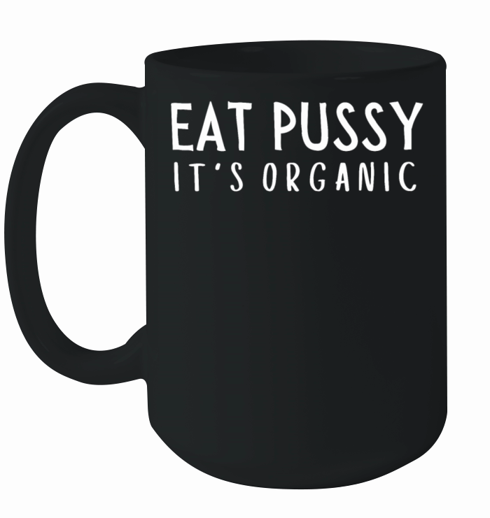 Eat Pussy It's Organic Ceramic Mug