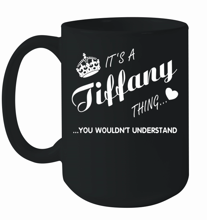 It's a Tiffany thing you tshirt-Tiffany t shirt-Name shirt Ceramic Mug