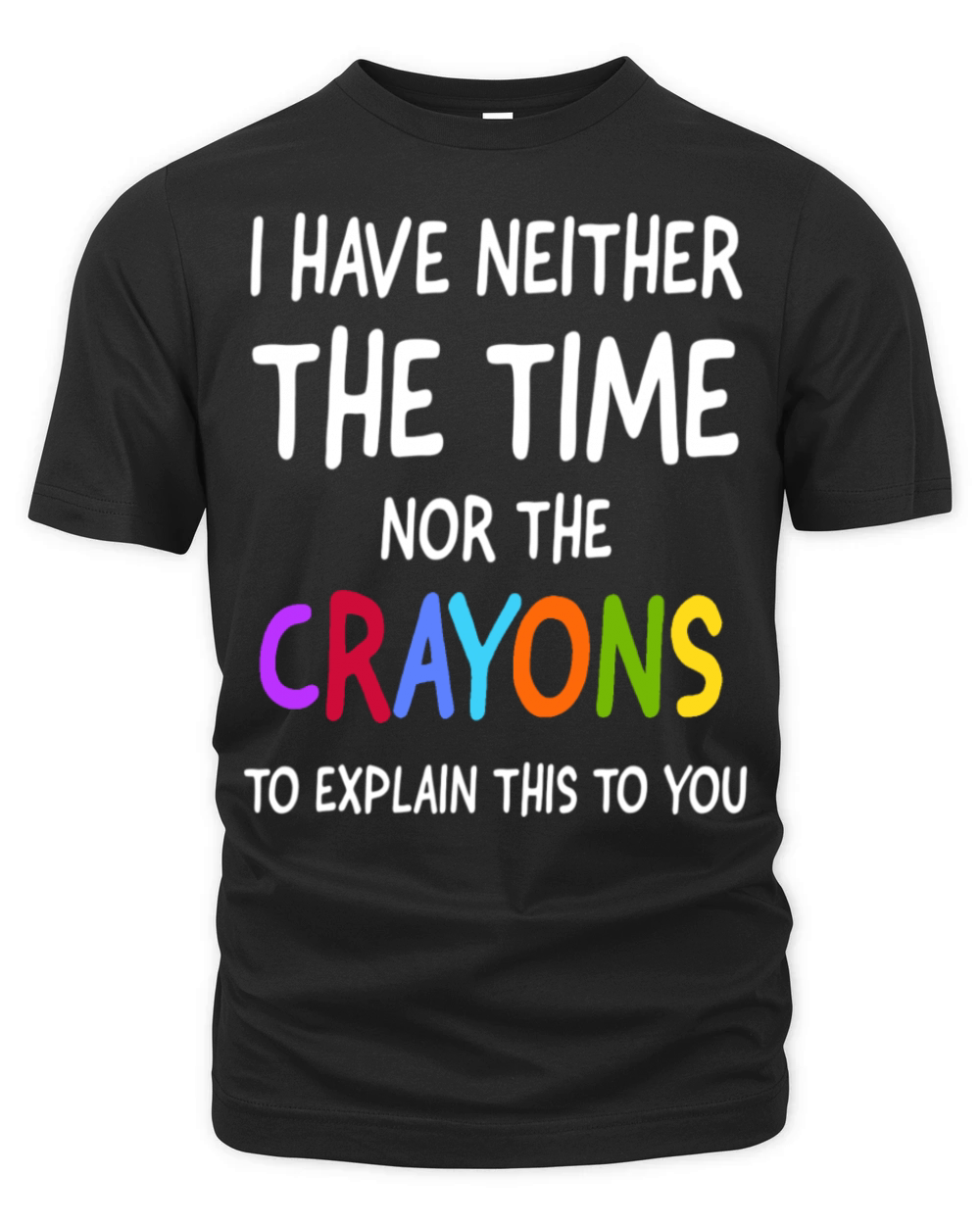 I Don t Have The Time Or The Crayons To Explain Organic Unisex T-shirt