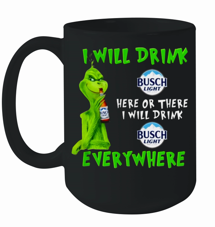 Grinch i will drink Busch Light beer here or there i will drink everywhere sweater Ceramic Mug