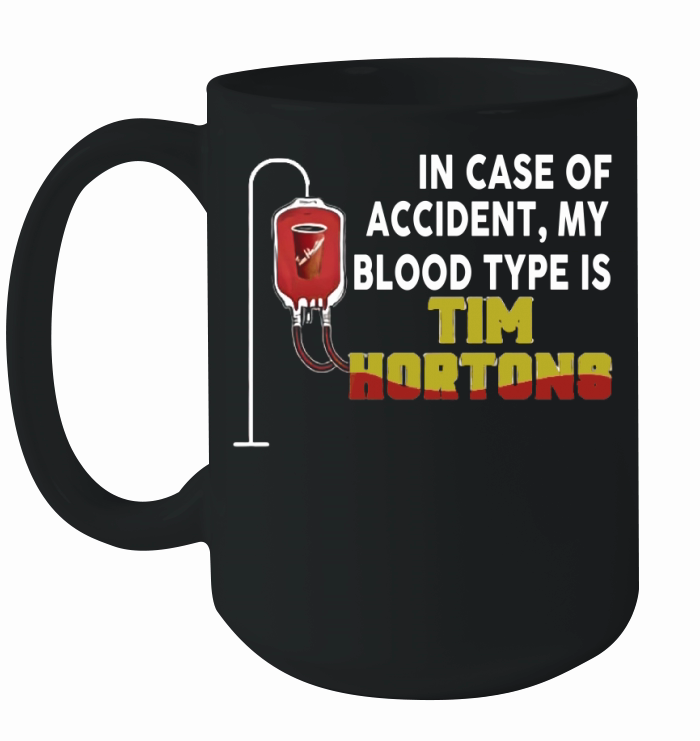 In Case Of Accident My Blood Type Is Tim Hortons Ceramic Mug