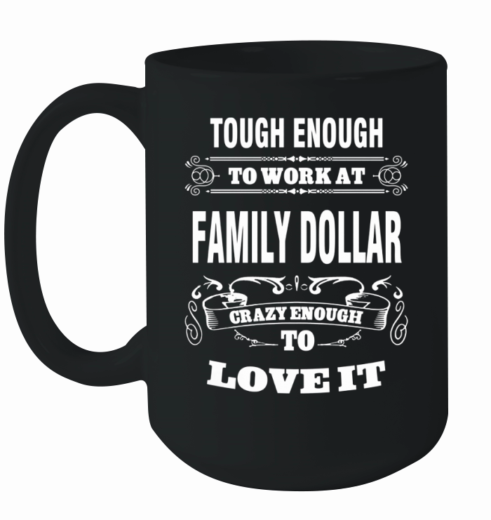 Tough enough to work at FAMILY DOLLAR Ceramic Mug