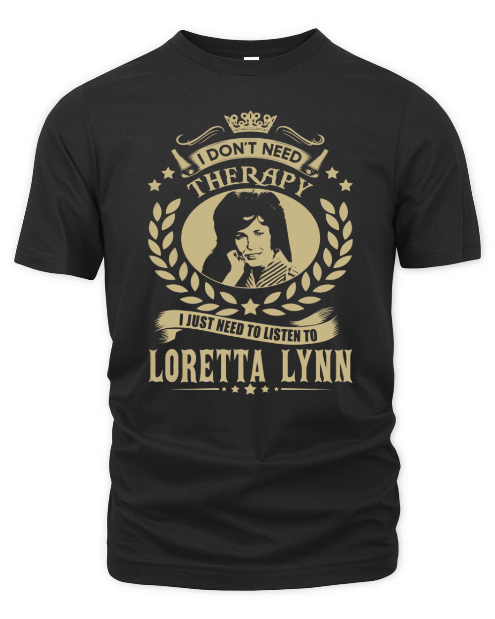I Don't Need Therapy i Just Need To Listen To Loretta Lynn TShirt Organic Unisex T-shirt