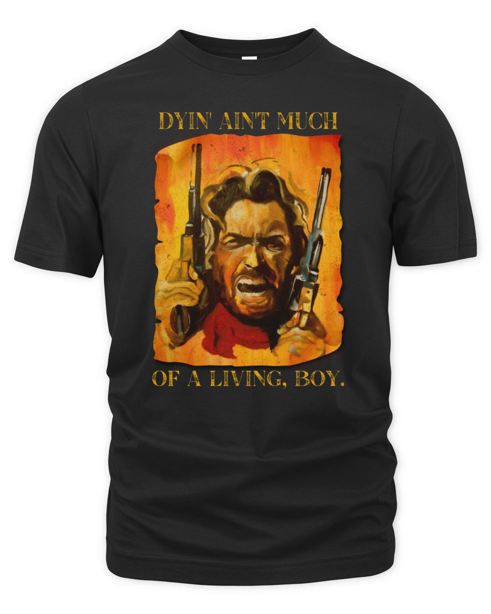 The Outlaw Josey Wales Dyin Aint Much Of A living Boy  Vintage Style Organic Unisex T-shirt