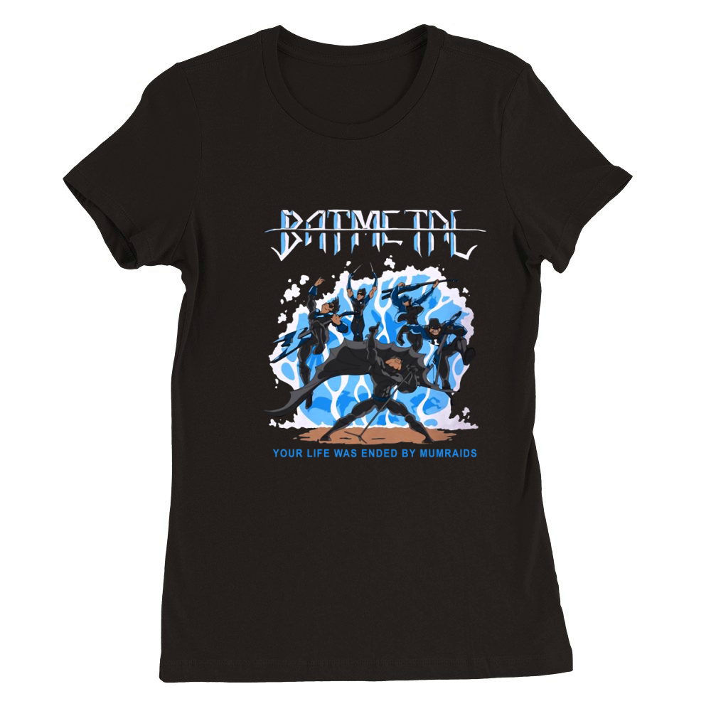 Batmetal Returns Your Life Was Ended By Murmaids Premium Womens Crewneck T-shirt