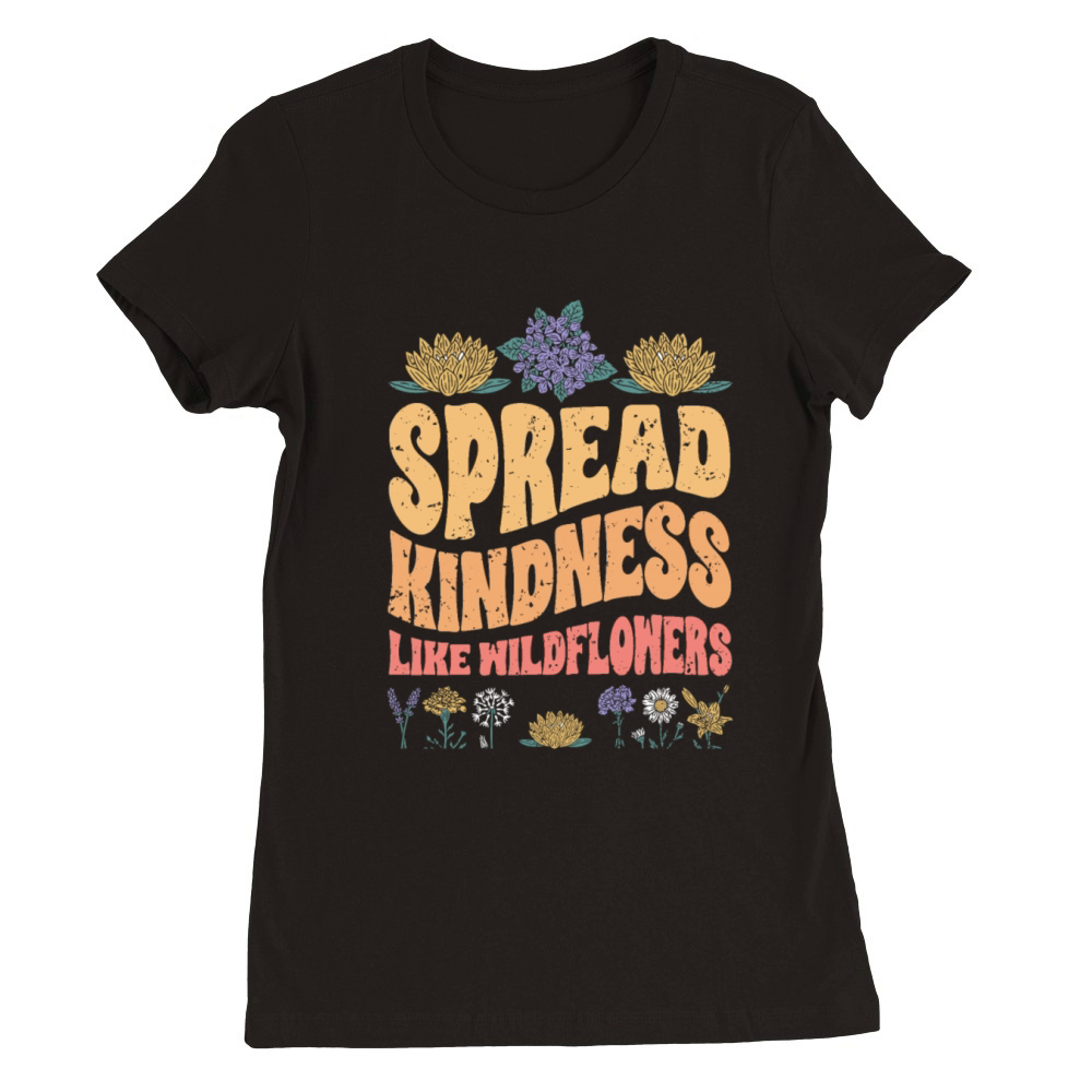 Vintage Spread Kindness Like Wildflowers Premium Womens Crewneck T-shirt