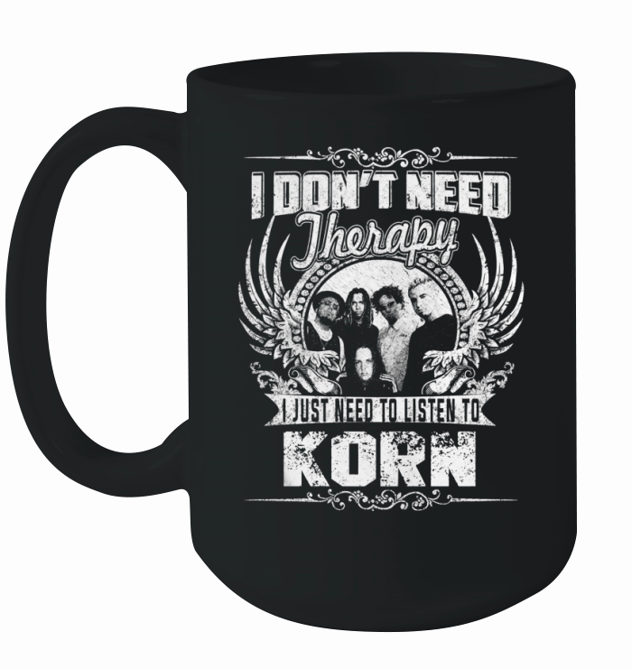 I Dont Need Therapy I Just Need To Listen To Korn TShirt Ceramic Mug