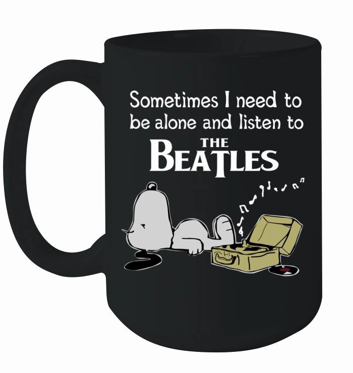 Sometimes I need to be alone and listen to The Beatles Ceramic Mug