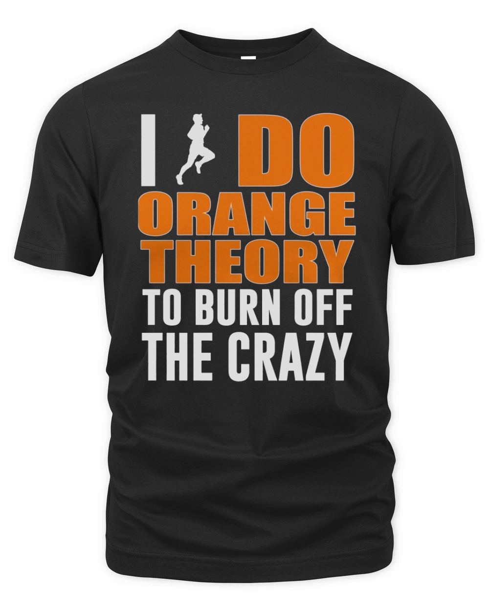 I Do Orange Theory To Burn Off The Crazy Organic Unisex T-shirt