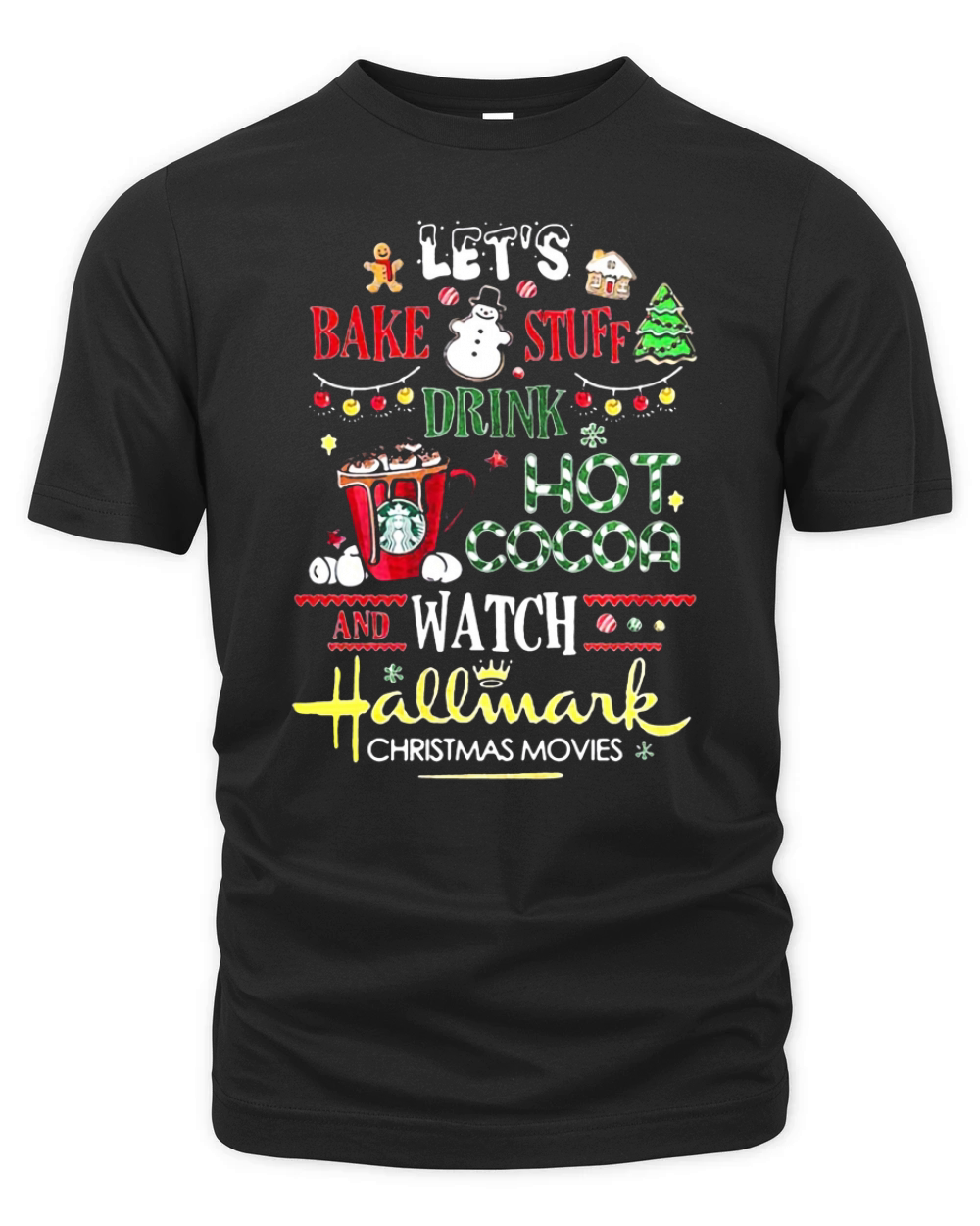 Let’s Bake Stuff Drink Hot Cocoa And Watch Hallmark Christmas Organic Unisex T-shirt