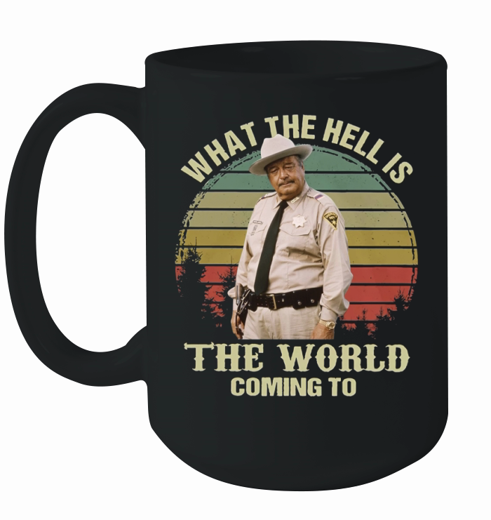 Buford T. Justice What The Hell Is The World Coming To Vintage shirt Ceramic Mug
