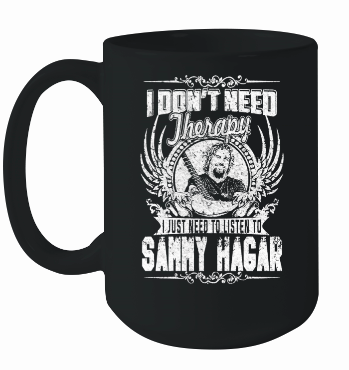 I Dont Need Therapy I Just Need To Listen To Sammy Hagar TShirt Ceramic Mug