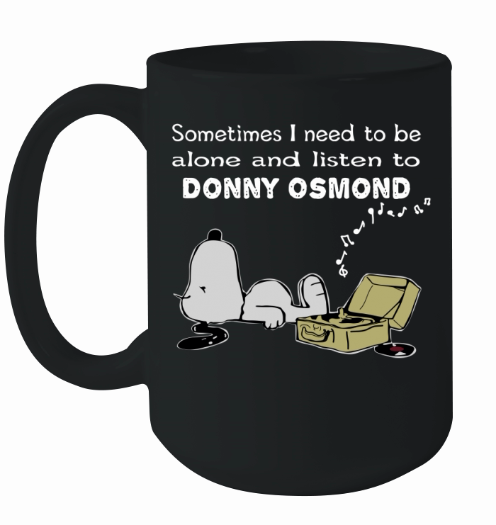 Sometimes I need to be alone and listen to Donny Osmond Ceramic Mug