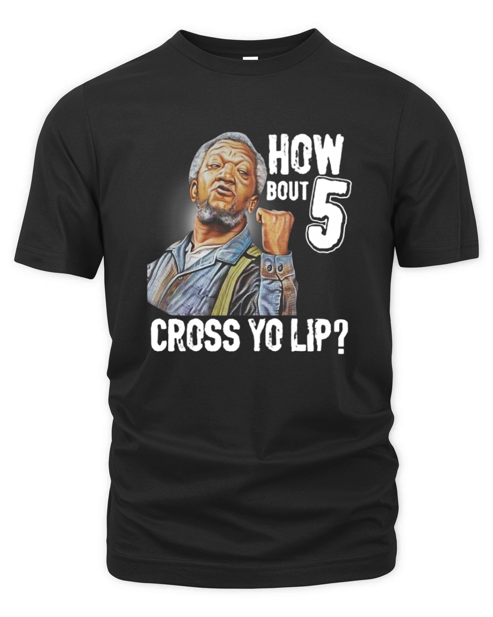 How bout 5 cross yo lip Sanford and Son shirt Organic Unisex T-shirt