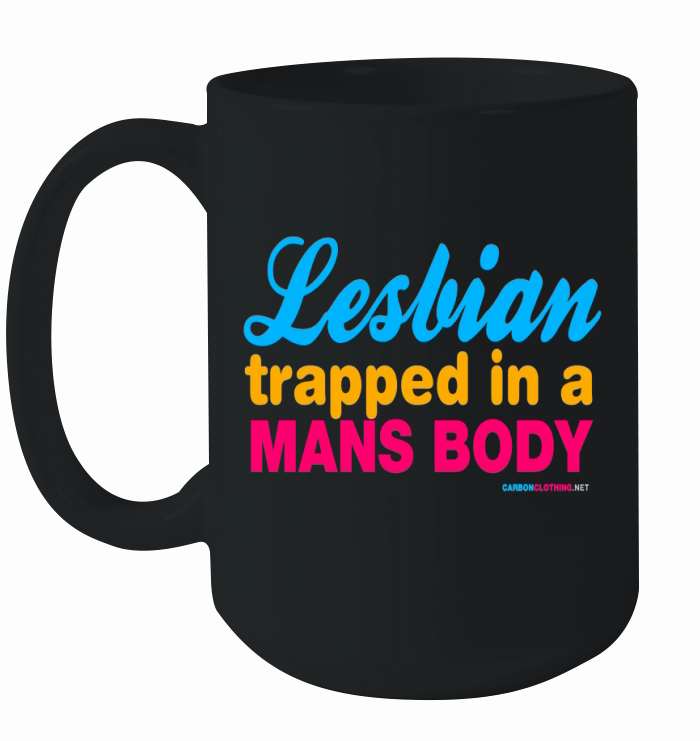 Lesbian Trapped In A Mans Body Ceramic Mug