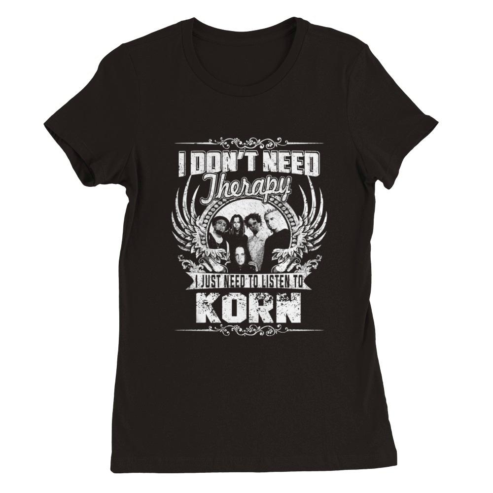 I Dont Need Therapy I Just Need To Listen To Korn TShirt Premium Womens Crewneck T-shirt