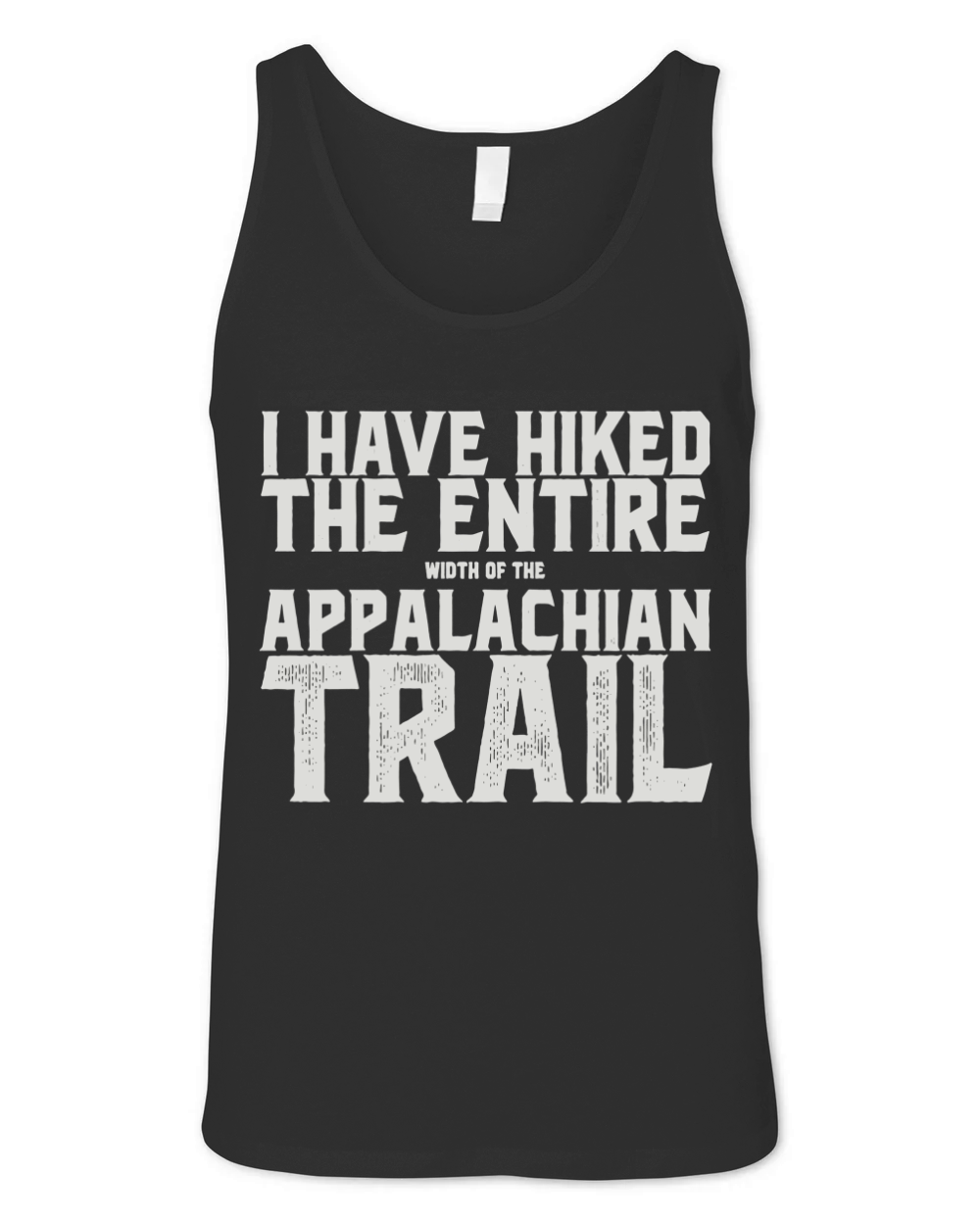 I HAVE HIKED THE ENTIRE width of the APPALACHIAN TRAIL Tee Unisex Jersey Tank