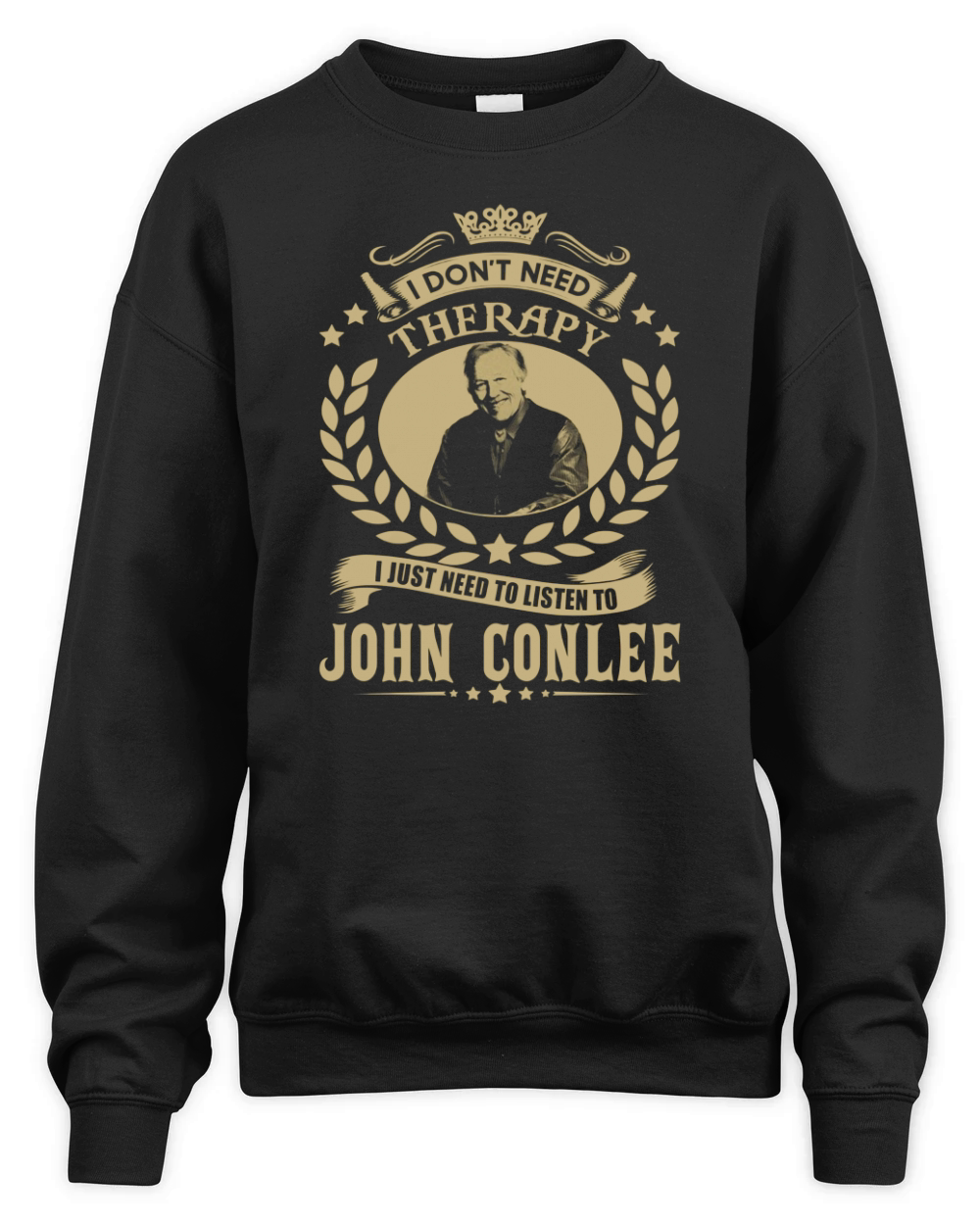 I Don't Need Therapy i Just Need To Listen To John Conlee TShirt Unisex Premium Crewneck Sweatshirt