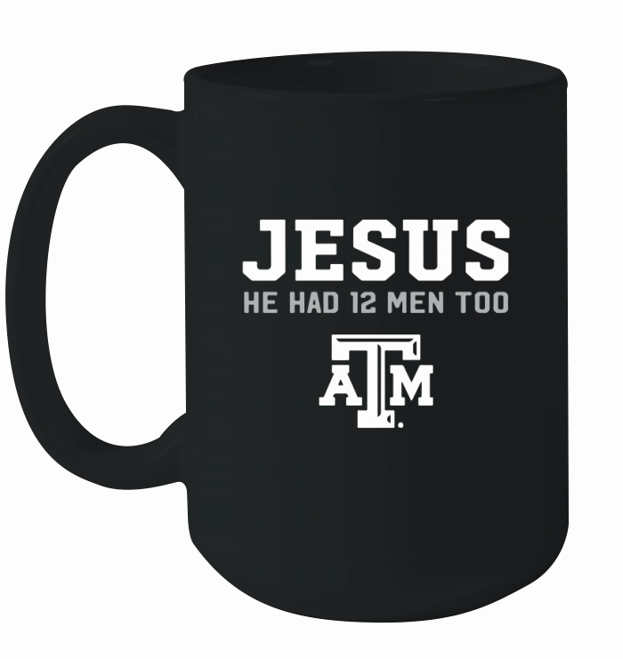 Jesus he had 12 men too Texas A&M Aggies shirt Ceramic Mug