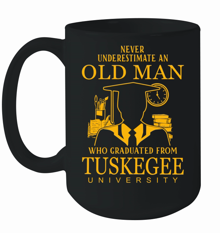 Never underestimate an old man who graduated from Tuskegee University Ceramic Mug