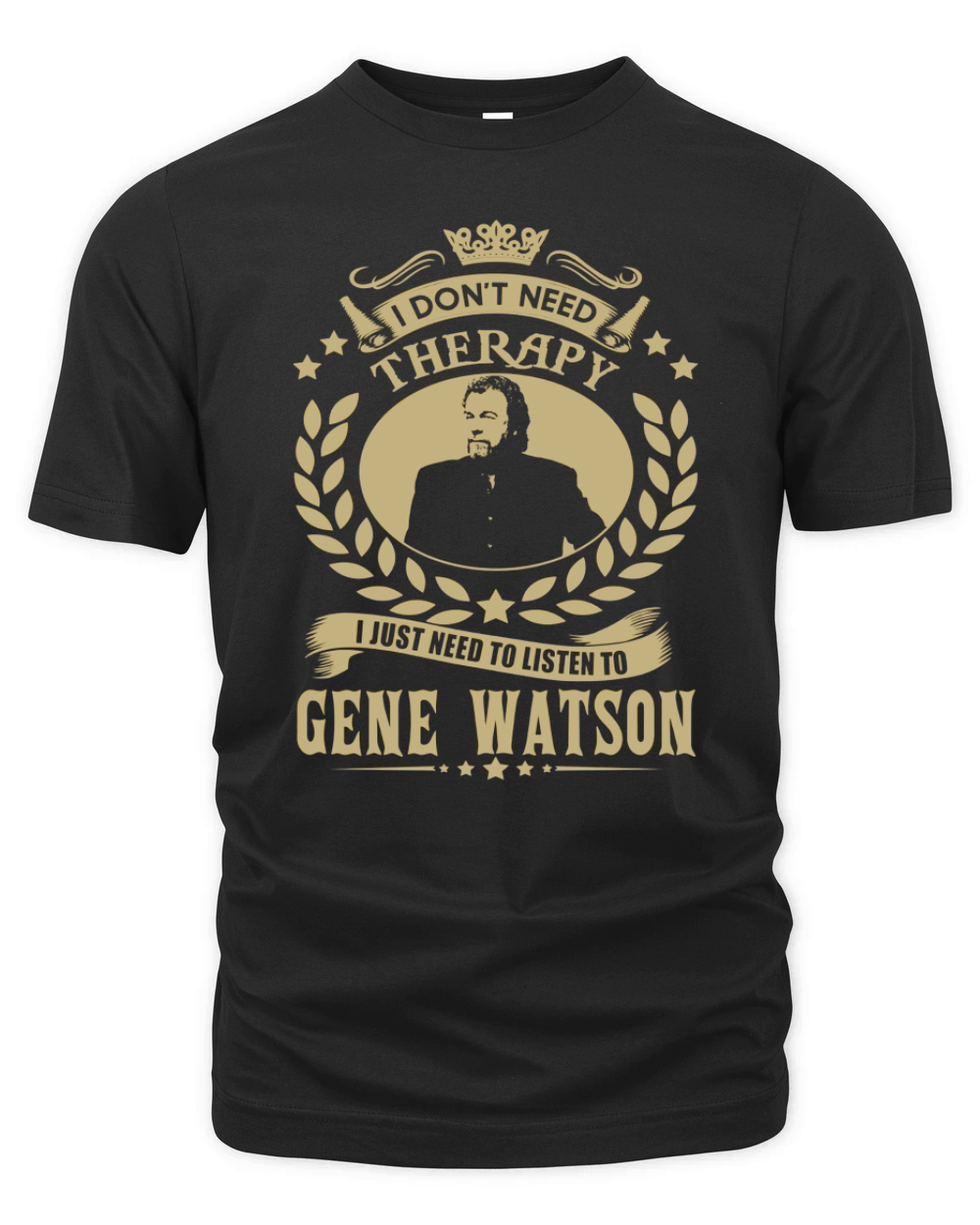 I Don't Need Therapy i Just Need To Listen To Gene Watson TShirt Organic Unisex T-shirt