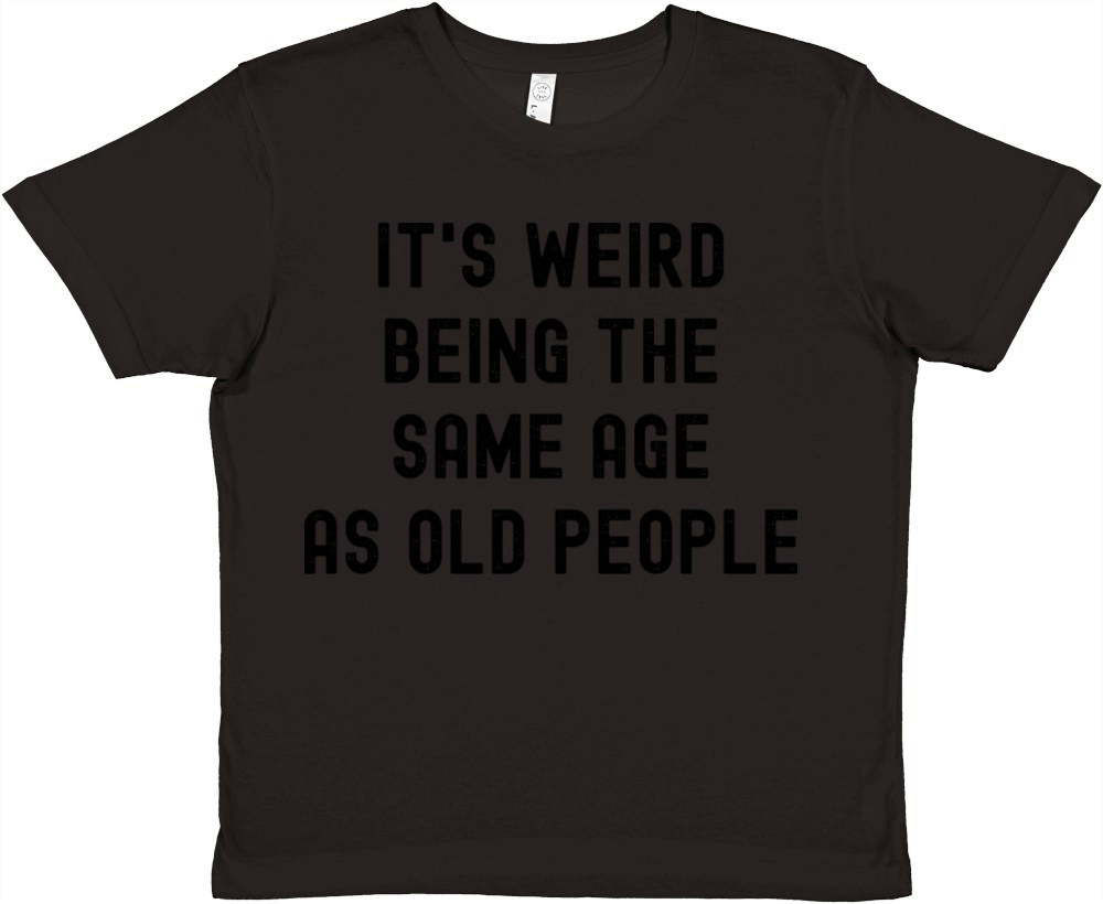 It's weird being the same age as old people Premium Kids Crewneck T-shirt
