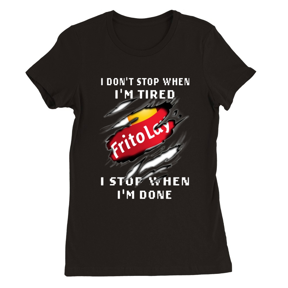 Frito Lay I Don’t Stop When I’m Tired I Stop When I’m Done Premium Womens Crewneck T-shirt