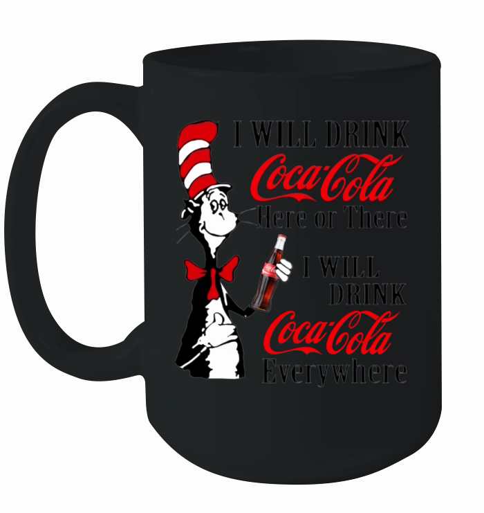 Dr. Seuss i will drink Coca Cola here or there i will drink Coca shirt Ceramic Mug