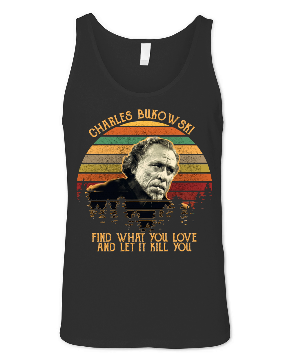 Charles bukowski find what you love and let it kill you Unisex Jersey Tank