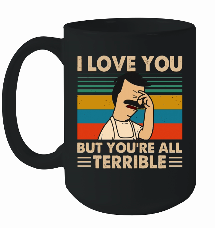 Bob’s Burgers i love you but you’re all terrible vintage Ceramic Mug