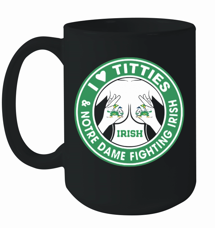 I love Titties and Notre Dame Fighting Irish shirt Ceramic Mug