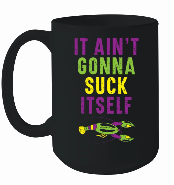 It Ain't Gonna Suck Itself Crawfish Mardi Gras Ceramic Mug