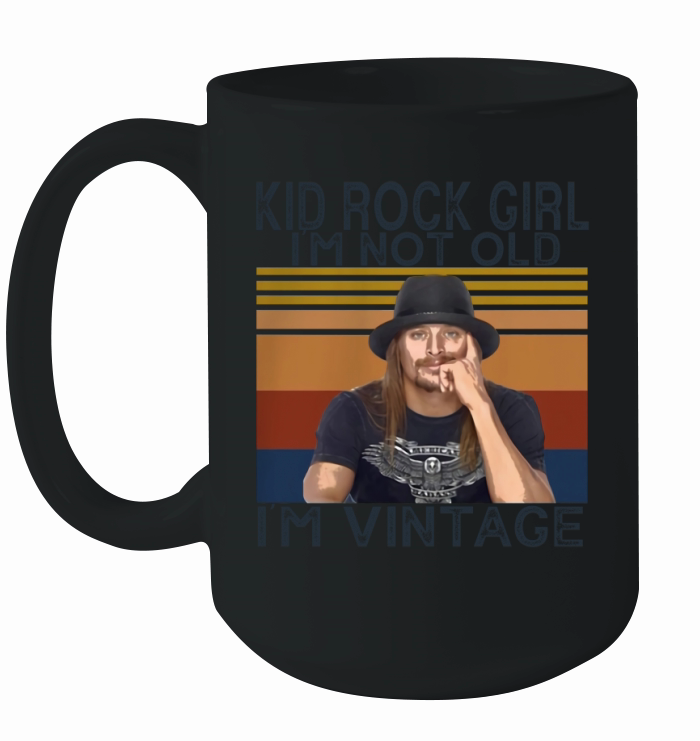Kid Rock girl Im not old Im vintage Ceramic Mug