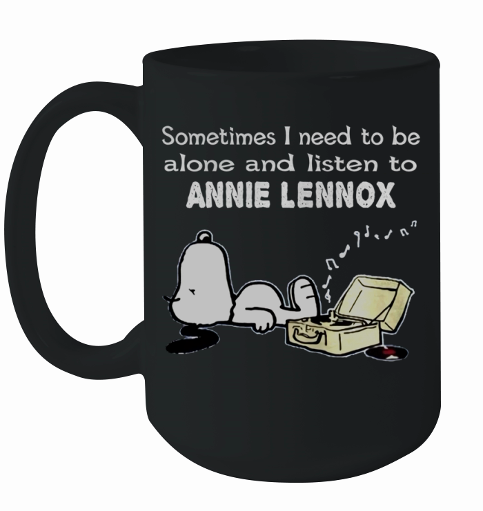 Sometimes I need to be alone and listen to Annie Lennox Ceramic Mug