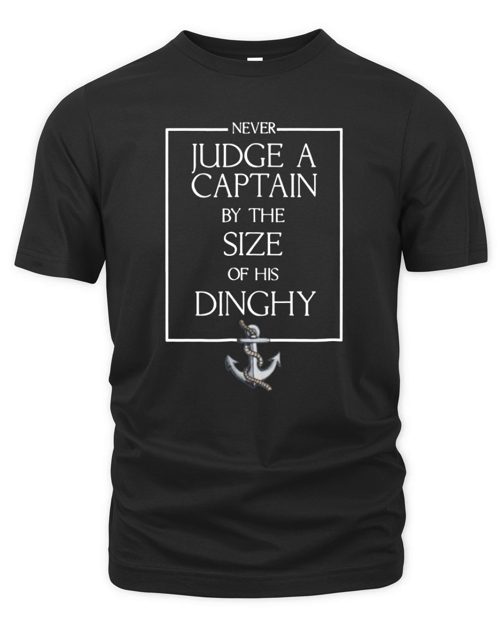 Never Judge A Captain by the Size of his Dinghy Tshirt Organic Unisex T-shirt