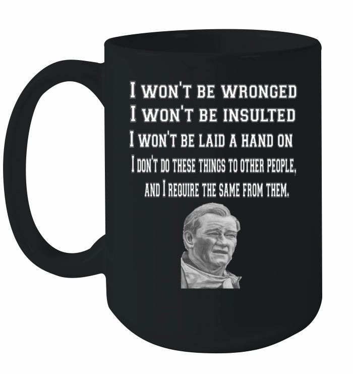 I wont be wronged I wont be insulted I wont be laid ahand on Ceramic Mug