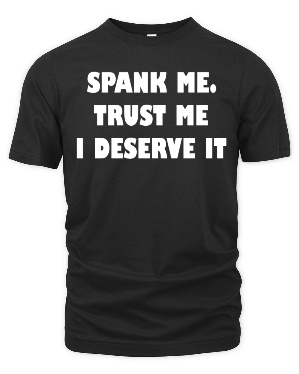 Spank Me Trust Me I Deserve It Funny Girls Women Organic Unisex T-shirt