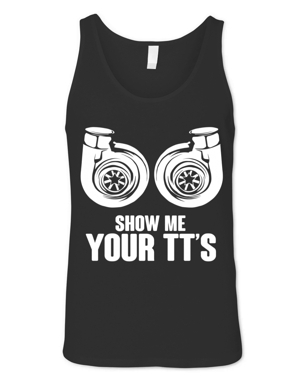Funny Show Me Your TT s T-Shirt Twin Turbo Car Racing Tee Unisex Jersey Tank